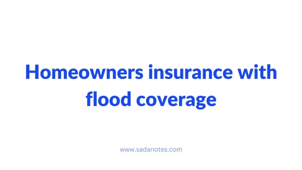 Homeowners insurance with flood coverage
